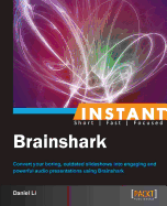 Instant Brainshark: Convert your boring, outdated slideshows into engaging and powerful audio presentations using BrainShark