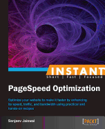 Instant PageSpeed Optimization: Optimize your website to make it faster by enhancing its speed, traffic, and bandwidth using practical and hands-on recipes