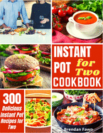 Instant Pot for Two Cookbook: 300 Easy Instant Pot Recipes for Two