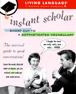 Instant Scholar: A Shortcut to a Sophisticated Vocabulary