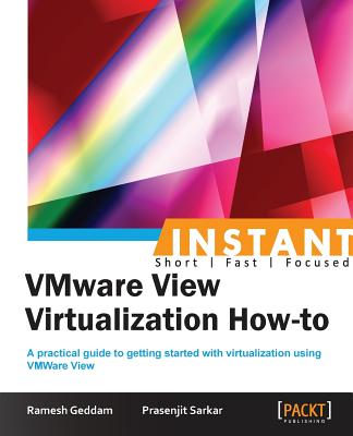 Instant VMware View Virtualization How-to - Geddam, Ramesh, and Sarkar, Prasenjit