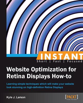 Instant Website Optimization for Retina Displays How-to - Larson, Kyle J.