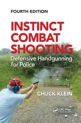 Instinct Combat Shooting: Defensive Handgunning for Police, Fourth Edition - Klein, Chuck