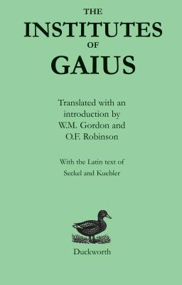 Institutes - Robinson, O.F. (Translated by), and Gaius, and Gordon, W.M. (Translated by)