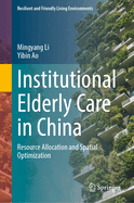 Institutional Elderly Care in China: Resource Allocation and Spatial Optimization