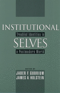 Institutional Selves: Troubled Identities in a Postmodern World