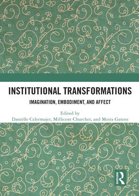 Institutional Transformations: Imagination, Embodiment, and Affect - Celermajer, Danielle (Editor), and Churcher, Millicent (Editor), and Gatens, Moira (Editor)