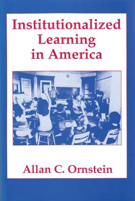 Institutionalized Learning in America - Ornstein, Allan