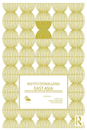 Institutionalizing East Asia: Mapping and Reconfiguring Regional Cooperation
