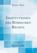 Institutionen Des R�mischen Rechts (Classic Reprint)