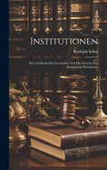 Institutionen: Ein Lehrbuch Der Geschichte Und Des Systems Des Romischen Privatrechts