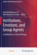 Institutions, Emotions, and Group Agents: Contributions to Social Ontology