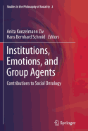 Institutions, Emotions, and Group Agents: Contributions to Social Ontology