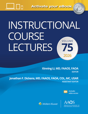 Instructional Course Lectures: Volume 75 Print + Ebook with Multimedia - Li, Xinning, MD (Editor), and Dickens, Jonathan F., Col., MD (Editor)