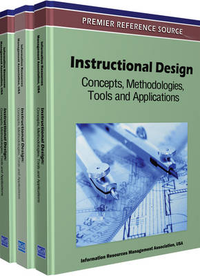 Instructional Design: Concepts, Methodologies, Tools and Applications - Information Resources Management Associa (Editor), and Association, Information Resources Manag (Editor)