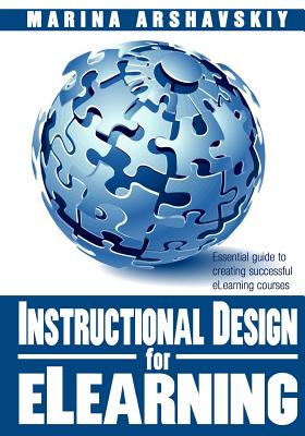 Instructional Design for ELearning: Essential guide to creating successful eLearning courses - Arshavskiy, Marina