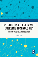 Instructional Design with Emerging Technologies: Theory, Practice, and Research