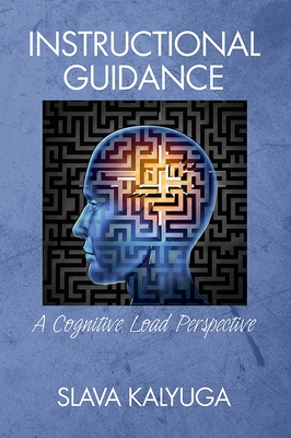 Instructional Guidance: A Cognitive Load Perspective - Kalyuga, Slava (Editor)