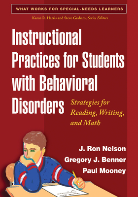 Instructional Practices for Students with Behavioral Disorders: Strategies for Reading, Writing, and Math - Nelson, J Ron, PhD, and Benner, Gregory J, PhD, and Mooney, Paul, PhD