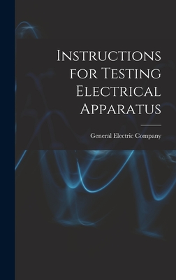 Instructions for Testing Electrical Apparatus - General Electric Company (Creator)
