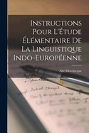 Instructions Pour L'Etude Elementaire de La Linguistique Indo-Europeenne