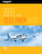 Instructor Test Prep 2022: Study & Prepare: Pass Your Test and Know What Is Essential to Become a Safe, Competent Pilot from the Most Trusted Source in Aviation Training