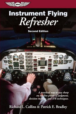 Instrument Flying Refresher - Collins, Richard L, and Bradley, Patrick E