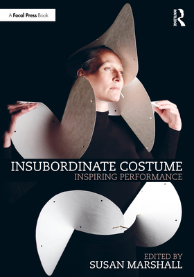 Insubordinate Costume: Inspiring Performance - Marshall, Susan (Editor)
