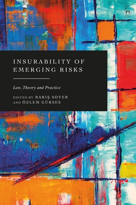 Insurability of Emerging Risks: Law, Theory and Practice - Soyer, Baris (Editor), and G�rses, �zlem (Editor)