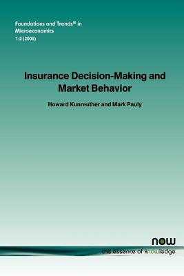 Insurance Decision Making and Market Behavior - Kunreuther, Howard, and Pauly, Mark