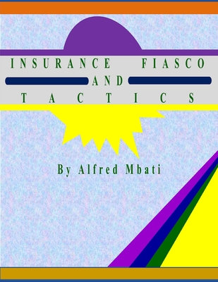 Insurance Fiasco And Tactics - Mbati, Alfred