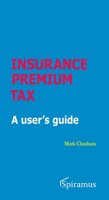 Insurance Premium Tax: A User's Guide - Chesham, Mark