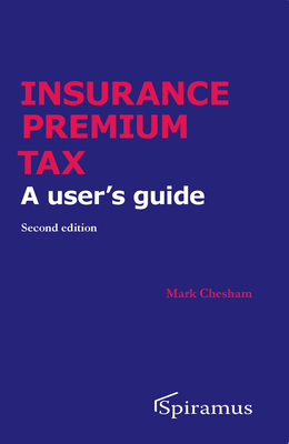 Insurance Premium Tax: A User's Guide - Chesham, Mark
