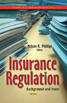 Insurance Regulation: Background & Issues - Phillips, Nelson R (Editor)