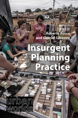Insurgent Planning Practice - Rocco, Roberto (Editor), and Silvestre, Gabriel (Editor)