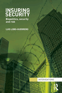 Insuring Security: Biopolitics, security and risk