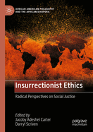 Insurrectionist Ethics: Radical Perspectives on Social Justice
