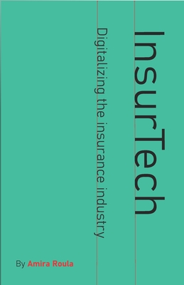 InsurTech - Digitalizing the Insurance Industry - Roula, Amira