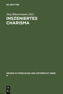 Inszeniertes Charisma: Medien Und Pers�nlichkeit