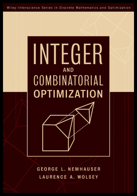 Integer and Combinatorial Optimization - Wolsey, Laurence A, and Nemhauser, George L