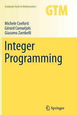 Integer Programming - Conforti, Michele, and Cornu�jols, G�rard, and Zambelli, Giacomo