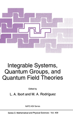 Integrable Systems, Quantum Groups, and Quantum Field Theories - Ibort, L a (Editor), and Rodriguez, M A (Editor), and Rodra-Guez, M a (Editor)