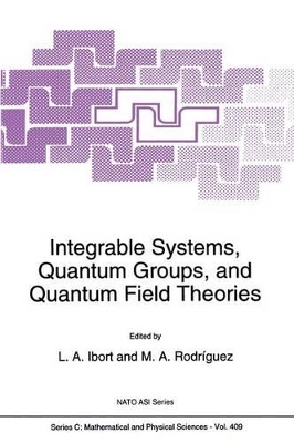 Integrable Systems, Quantum Groups, and Quantum Field Theories - Ibort, Alberto (Editor), and Rodriguez, M a (Editor)