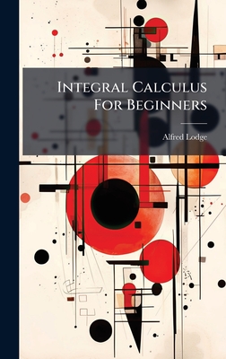 Integral Calculus For Beginners - Lodge, Alfred