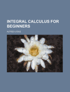 Integral Calculus for Beginners