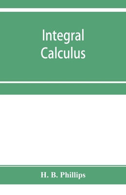 Integral calculus - B Phillips, H