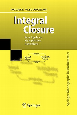 Integral Closure: Rees Algebras, Multiplicities, Algorithms - Vasconcelos, Wolmer