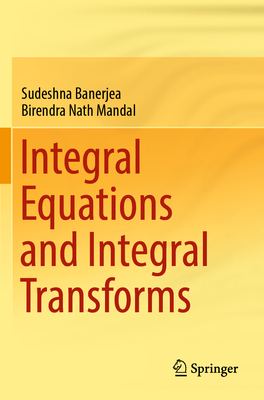 Integral Equations and Integral Transforms - Banerjea, Sudeshna, and Mandal, Birendra Nath