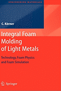 Integral Foam Molding of Light Metals: Technology, Foam Physics and Foam Simulation