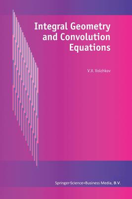 Integral Geometry and Convolution Equations - Volchkov, V V